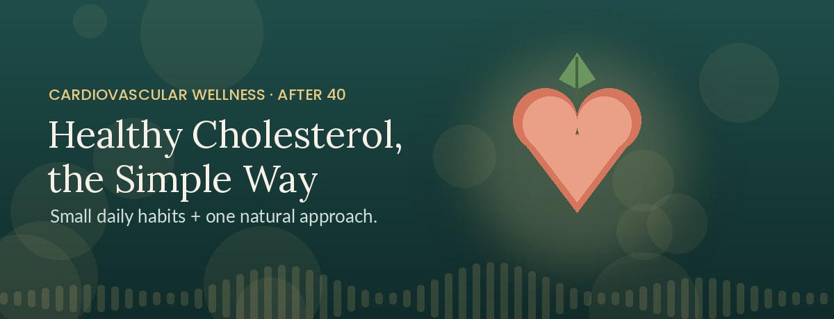 Supporting healthy cholesterol after 40 — natural daily habits